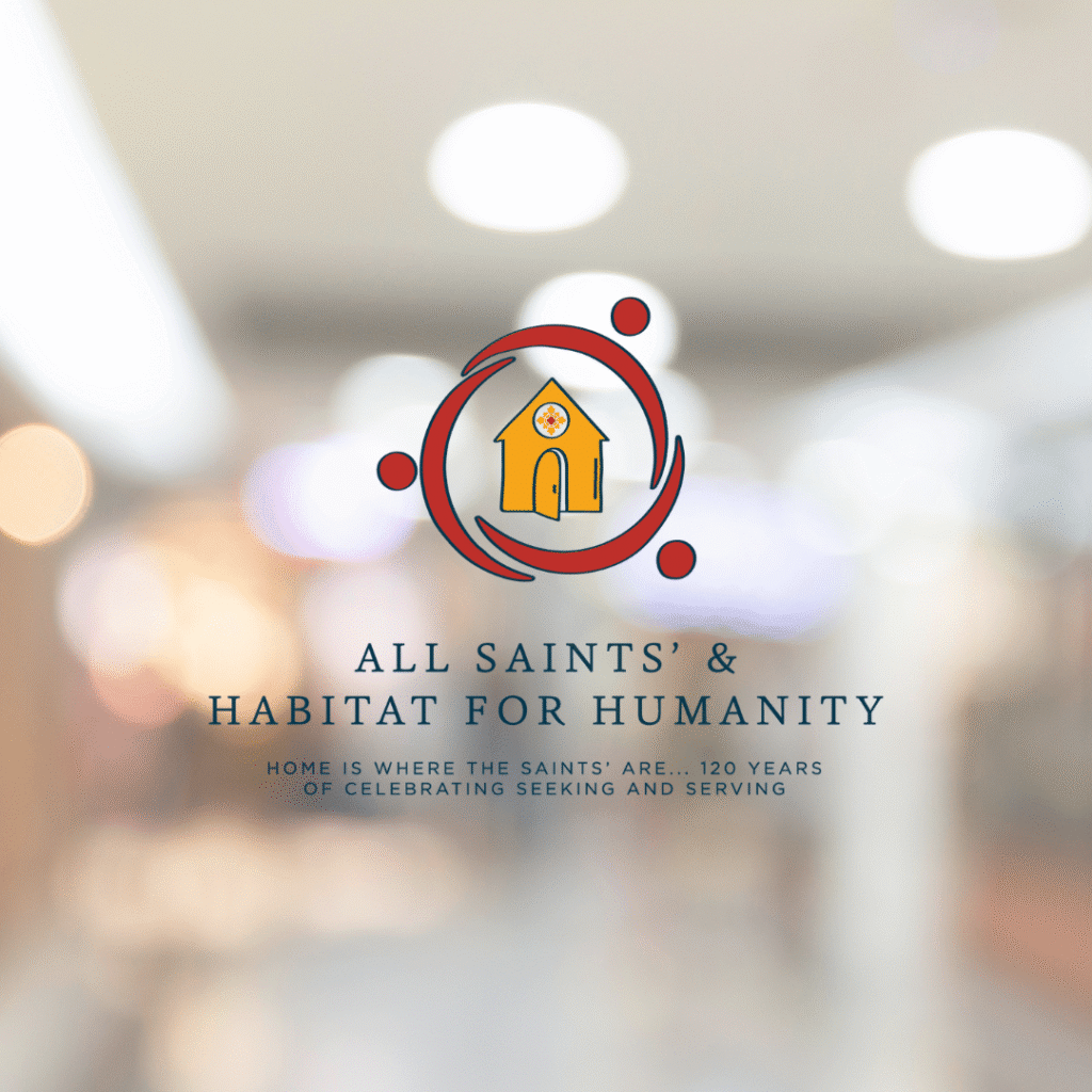 Logo with a yellow church inside a red circular design, text below reads “All Saints’ & Habitat for Humanity. Home is where the Saints’ are... 120 years of celebrating seeking and serving.” Custom logo design by Moonlit Media. Blurred background.