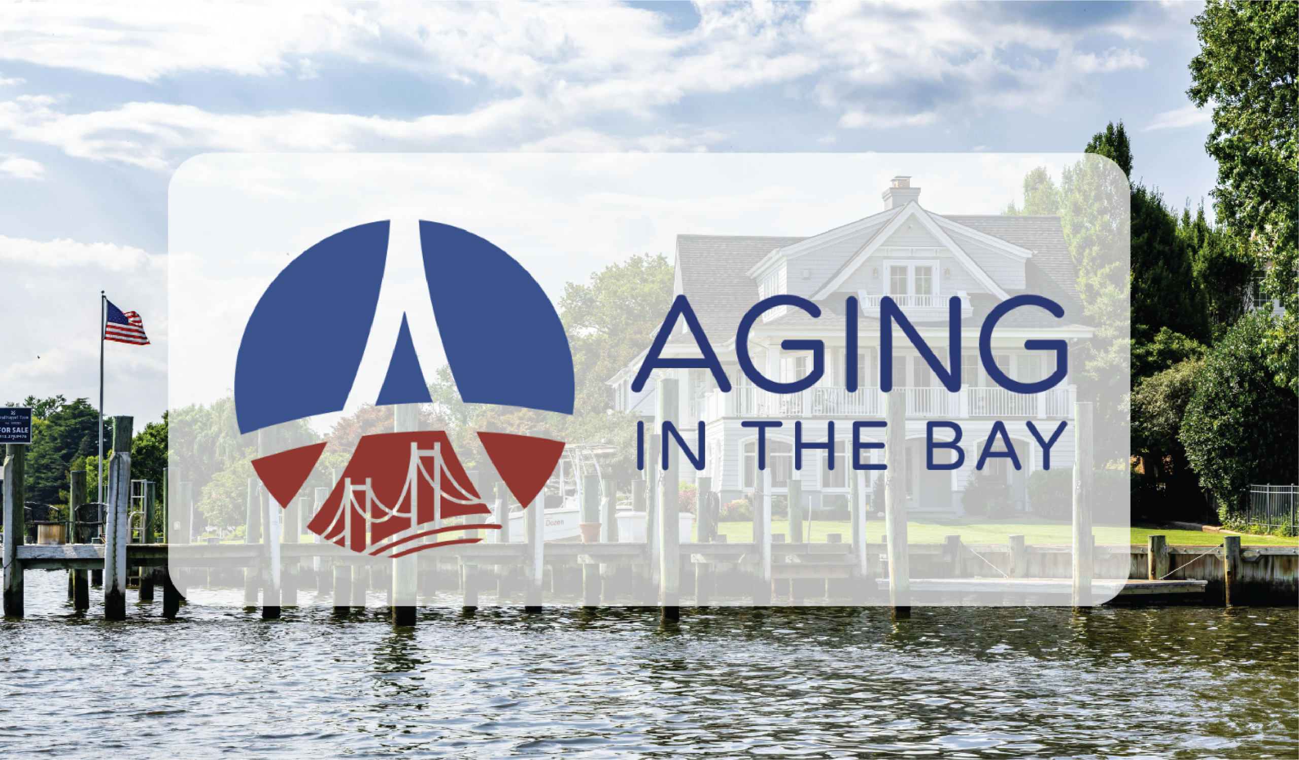 A waterfront house sits behind a dock with an American flag. Overlaid is a nature-inspired logo with a bridge and the text “AGING IN THE BAY.” Trees, a partly cloudy sky, and hints of a nature preserve complete the peaceful scene.